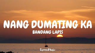 Bandang Lapis  Nang Dumating Ka Lyrics [upl. by Aiekal]