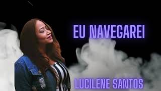 LUCILENE SANTOS EU NAVEGAREI  COVER Vídeo Clipe [upl. by Arjan140]