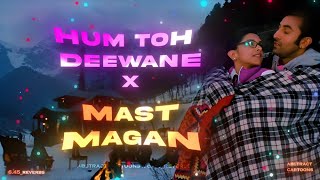 Hum Toh Deewane x Mast Magan x Pee loon Full Version  Abstract Cartoons  645reverbs [upl. by Tonie376]