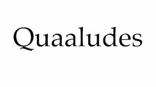 How to Pronounce Quaaludes [upl. by Nnyluqcaj681]