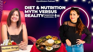 Diet amp Nutrition  Myth Versus Reality  Dietitian Shreya  Health Podcast  Sipwithstars Podcast [upl. by Ethan]