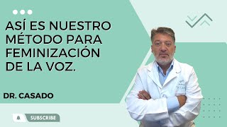 Así es nuestro método para FEMINIZACIÓN DE LA VOZ  Clínica Dr Casado Marbella GLOTOPLASTIA [upl. by Hernando]