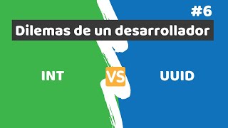 UUID o INT ¿Cuál es mejor como llave primaria  6 Dilemas de un desarrollador [upl. by Yahsel]