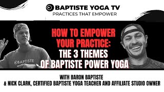 How to Empower Your Practice The 3 Themes of Baptiste Power Yoga [upl. by Donelle]