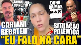 POLÊMICA DONA DA MAX DETONA INDIRETAS  CARIANI RESPONDE FALA DE PESSOAS SOBRE FUTURAS BRIGAS [upl. by Neltiak223]