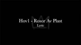 ROSOR AV PLAST  HOV1 LYRIC [upl. by Atinej]