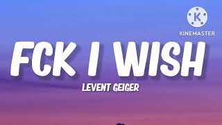 Levent Geiger  fck i wish  lyrics [upl. by Sunday862]