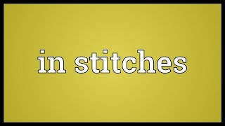 In stitches Meaning [upl. by Lissak]