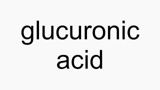 How to pronounce glucuronic acid [upl. by Yemarej]