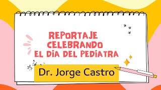 Reportaje al Dr Jorge Castro celebrando el Día del Pediatra [upl. by Herb]