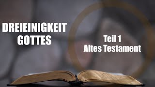 Die Dreieinigkeit Gottes Teil 1  Altes Testament [upl. by Arahsak]