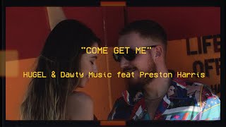 HUGEL amp Dawty Music feat Preston Harris  Come Get Me Official Music Video [upl. by Shelburne]