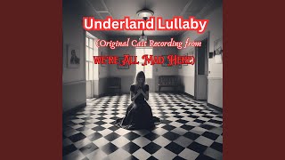 Underland Lullaby Original Cast Recording from Were All Mad Here [upl. by Oryaj]