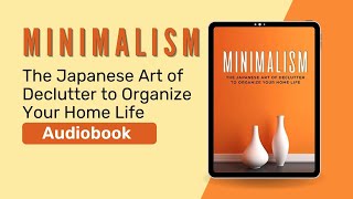 Minimalism The Japanese Art of Declutter to Organize Your Home Life Audiobook by Kiku Katana [upl. by Annahsirhc]