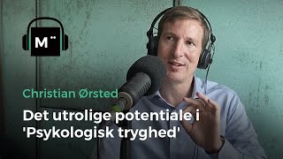 Det utrolige potentiale i Psykologisk tryghed – med Christian Ørsted [upl. by Ainotna733]