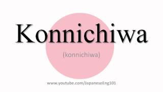 How to Pronounce Konnichiwa [upl. by Nwahsud]