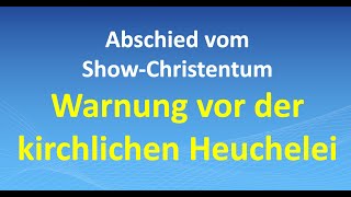 Abschied vom ShowChristentum – Warnung vor der kirchlichen Heuchelei [upl. by Junko]