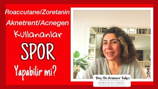 RoaccutaneZoretaninAknetrentAcnegen Kullananlar Spor Yapabilir mi Doç Dr Zennure Takcı [upl. by Yvon]