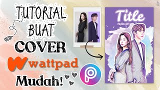 Tutorial Membuat Cover WATTPAD Mudah di PICSART [upl. by Marsiella]