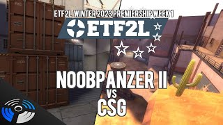 ETF2L Winter 2023 S44 Premiership Week 1 NOOBPANZER II vs CSG [upl. by Eanel]