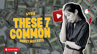 Avoid These 7 Common Money Mistakes [upl. by Arol]