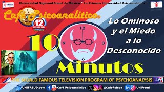 10 MINUTOS Lo OMINOSO y el Miedo a lo Desconocido  12° Aniversario de Café Psicoanalítico [upl. by Tihor]