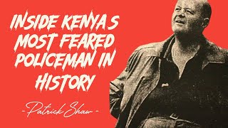 INSIDE KENYAS MOST FEARED POLICEMAN IN HISTORY  PATRICK SHAW [upl. by Pedro]