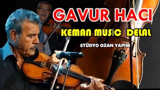 Harika Duygular Gavur Hacı Keman Delal [upl. by Ihcelek782]