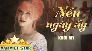 Nếu Ngày Ấy  Khởi My ft Vy Dương MV HD STAR OFFICIAL [upl. by Aneram]