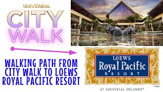 Walking Path From Universal Orlando City Walk to Loews Royal Pacific Resort  A Guided Tour [upl. by Brenna23]