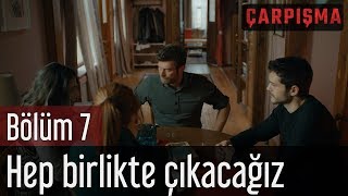 Çarpışma 7 Bölüm  Buradan Hep Birlikte Çıkacağız [upl. by Amian]