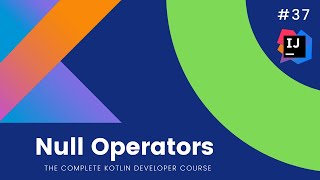 The Complete Kotlin Course 37 Null amp Not Null Operators Kotlin Tutorials for Beginners [upl. by Ttesil]