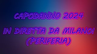 CAPODANNO 2024  In diretta da milano periferia [upl. by Enelyt]