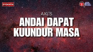 Andai Dapat Ku Undur Masa  AXLs [upl. by Akinor]