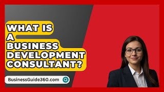 What Is A Business Development Consultant  BusinessGuide360com [upl. by Auqenet]