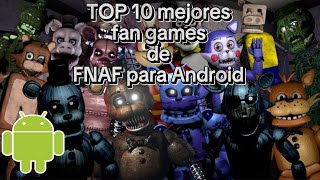 TOP 10 MEJORES FAN GAMES DE FNAF PARA ANDROID [upl. by Aztiraj923]