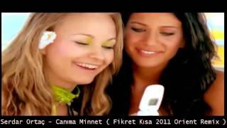 Serdar Ortaç  Canıma Minnet  Fikret Kısa 2011 Orient Remix [upl. by Ardnu]