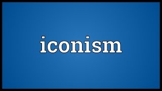 Iconism Meaning [upl. by Yirinec]