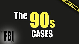 The 90s Cases  TRIPLE EPISODE  The FBI Files [upl. by Tiena970]