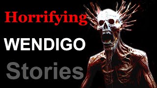 Horrifying Wendigo Stories [upl. by Nylhtak325]