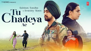 TU CHADEYA AE Official Video  Kulshan Sandhu  Sruishty Mann  Latest Punjabi Songs 2024 [upl. by Vasta]