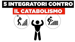 5 INTEGRATORI contro il CATABOLISMO MUSCOLARE [upl. by Akirret]