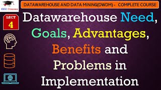 L4 Data warehouse Need Goals Advantages Benefits and Problems in Implementation  DWDM Lectures [upl. by Eelynnhoj]