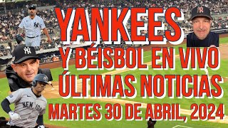 YANKEES ÚLTIMAS NOTICIAS Y BÉISBOL EN VIVO MARTES 30 DE ABRIL 2024 [upl. by Tay417]