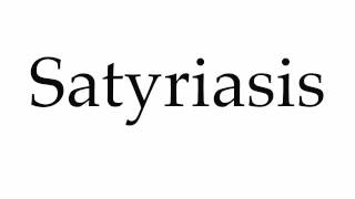 How to Pronounce Satyriasis [upl. by Turpin]