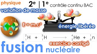 FUSION NUCLÉAIRE Emc² Énergie libérée Exercice corrigé  2e  1e Contrôle Continu BAC [upl. by Aiym895]