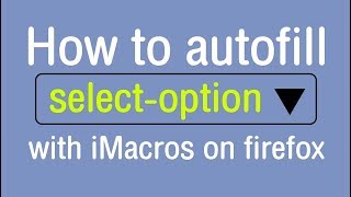 How to autofill selectoption with iMacros on firefox [upl. by Ewold]