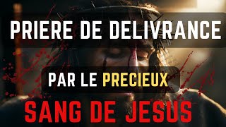 Prière De Délivrance Par Le Précieux Sang De Jésus Prière [upl. by Burr427]