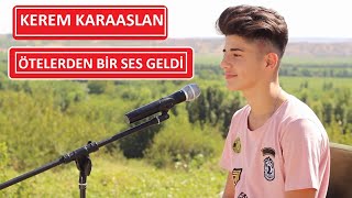 Kerem Karaaslan  Ötelerden bir ses geldi [upl. by Lunna32]