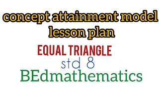 concept attainment model lesson plan Mathematicsequal triangle std 8BEd mathematics [upl. by Evita284]